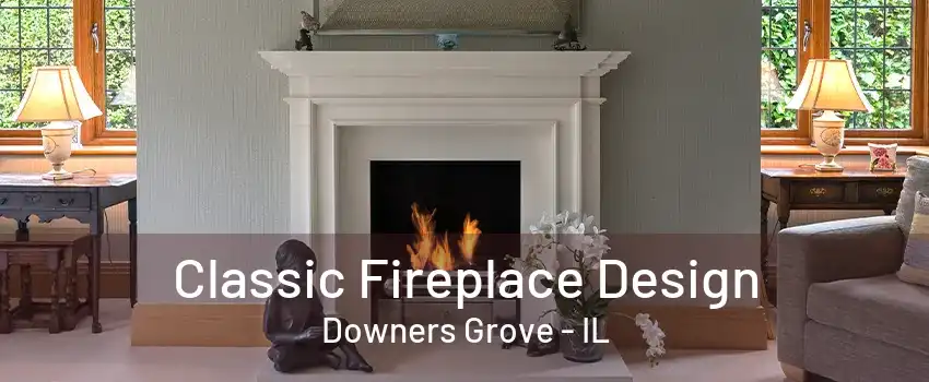 Classic Fireplace Design Downers Grove - IL