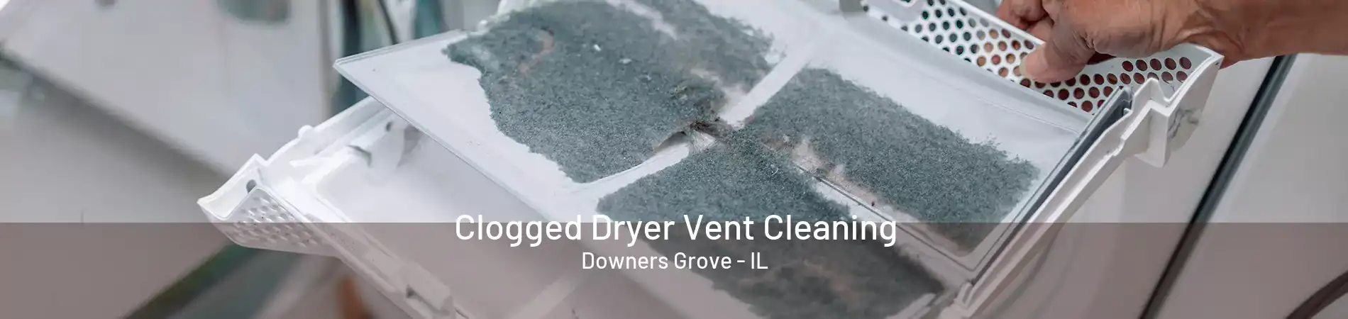 Clogged Dryer Vent Cleaning Downers Grove - IL