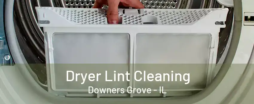 Dryer Lint Cleaning Downers Grove - IL