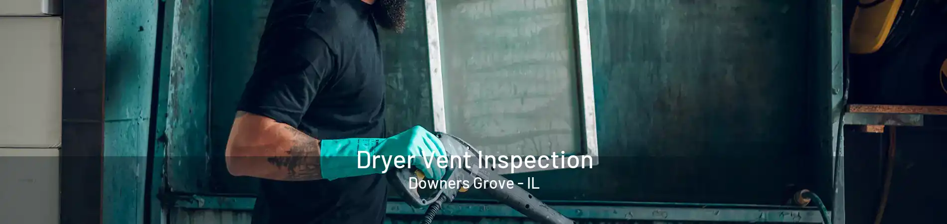 Dryer Vent Inspection Downers Grove - IL