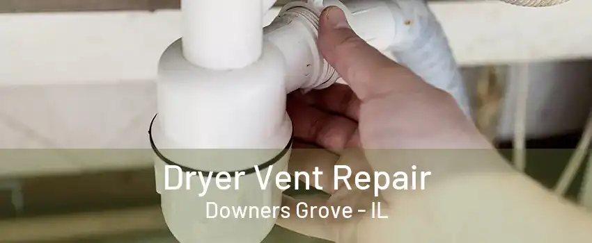 Dryer Vent Repair Downers Grove - IL