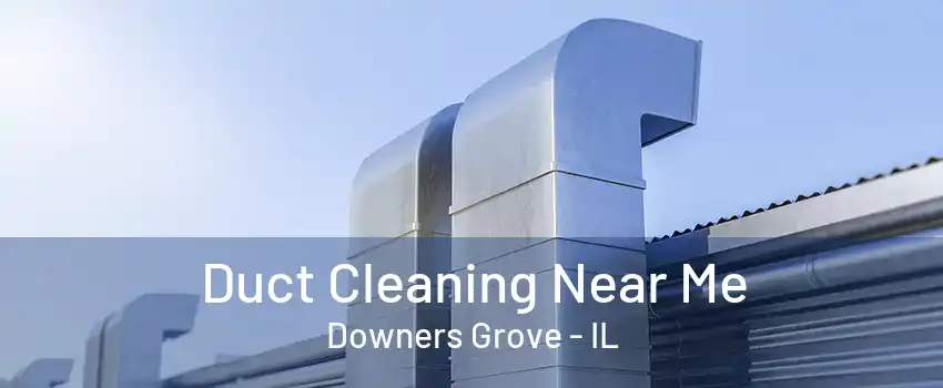 Duct Cleaning Near Me Downers Grove - IL