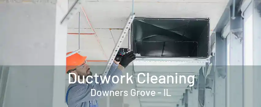 Ductwork Cleaning Downers Grove - IL