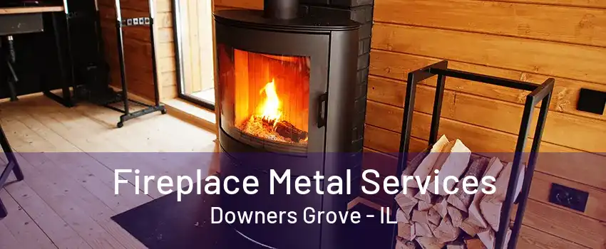 Fireplace Metal Services Downers Grove - IL