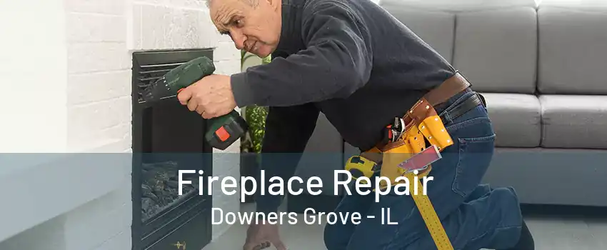 Fireplace Repair Downers Grove - IL