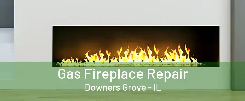 Gas Fireplace Repair Downers Grove - IL