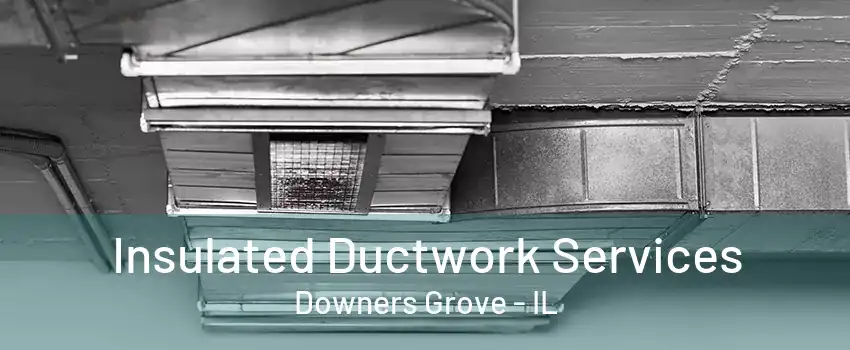 Insulated Ductwork Services Downers Grove - IL