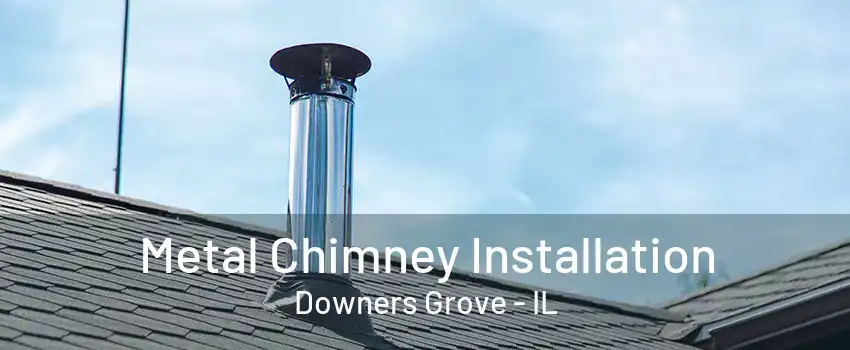 Metal Chimney Installation Downers Grove - IL