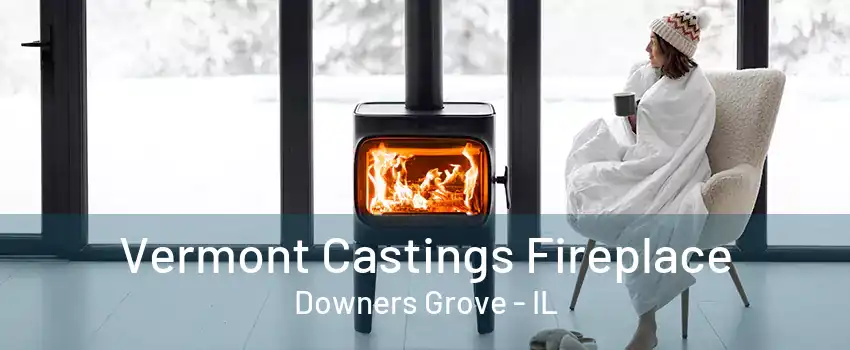 Vermont Castings Fireplace Downers Grove - IL