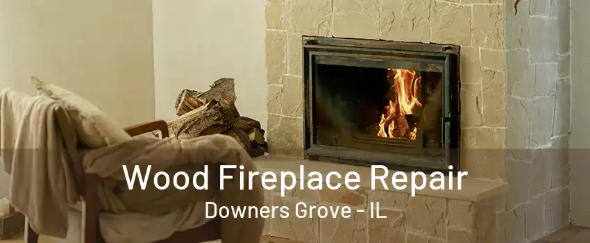 Wood Fireplace Repair Downers Grove - IL