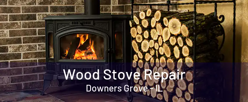 Wood Stove Repair Downers Grove - IL